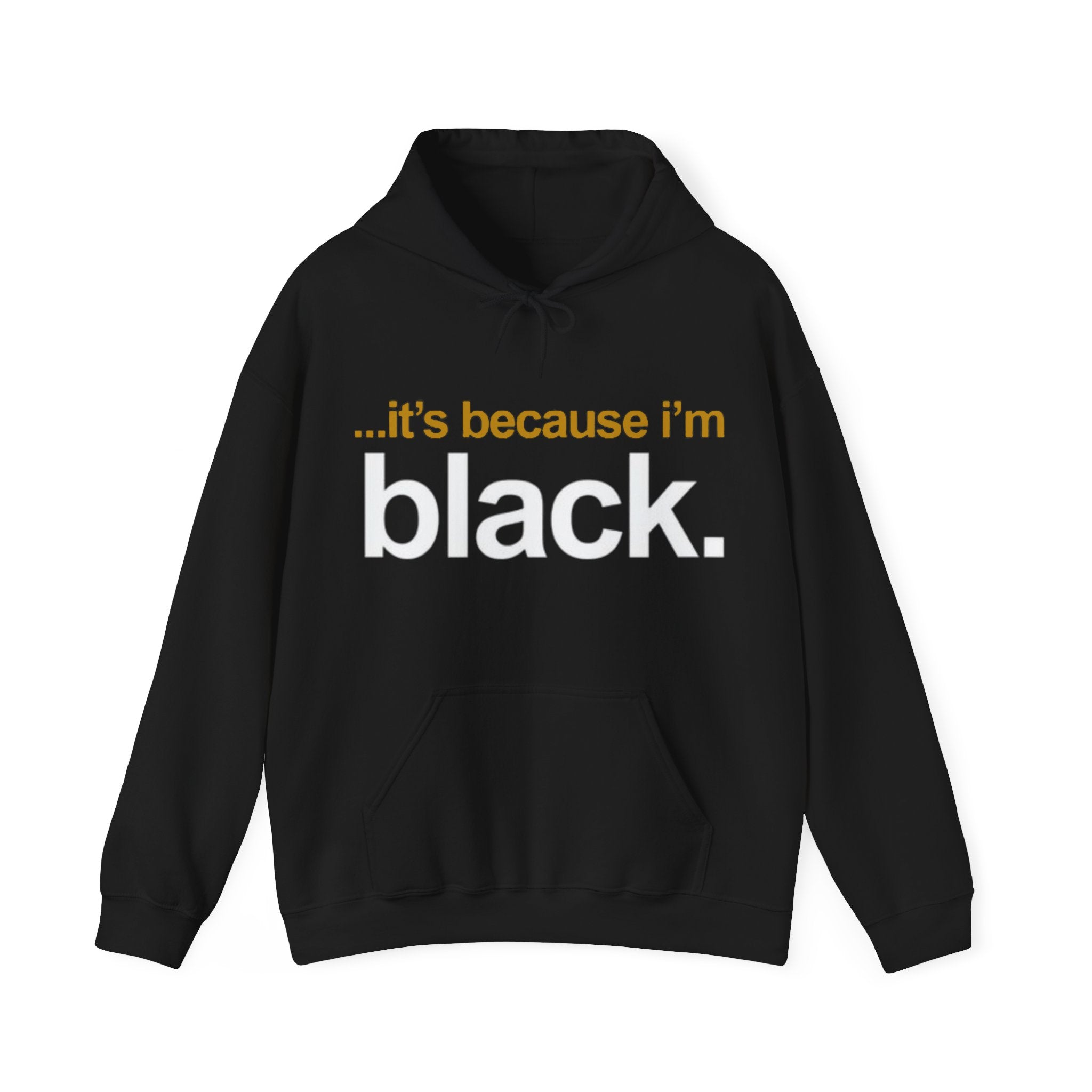 IT's Because I'm Black Hooded